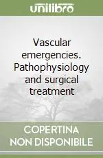 Vascular emergencies. Pathophysiology and surgical treatment Spedito Oggi