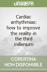Cardiac arrhythmias how to improve the reality in the third millenium Novità