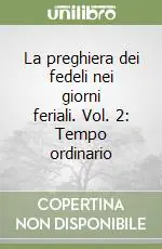La preghiera dei fedeli nei giorni feriali. Vol. 2 Tempo ordinario Prezzo Ridotto