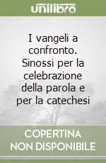 I vangeli a confronto. Sinossi per la celebrazione della parola e per la catechesi Prezzo Scontato