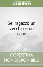 Più Venduto Sei ragazzi; un vecchio e un cane