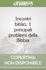 Incontri biblici. I principali problemi della Bibbia Consegna Rapida