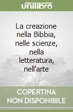 La creazione nella Bibbia, nelle scienze, nella letteratura, nell‘arte Sconto