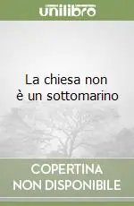 La chiesa non è un sottomarino Offerta Lampo