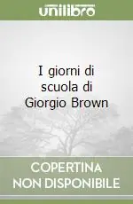 I giorni di scuola di Giorgio Brown Vendita Finale
