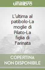 L‘ultima al patibolo-La moglie di Pilato-La figlia di Farinata Quantità Limitata