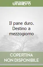Ultimissimo Modello Il pane duro. Destino a mezzogiorno