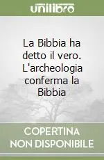Esclusivo La Bibbia ha detto il vero. L‘archeologia conferma la Bibbia