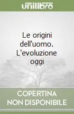 Le origini dell‘uomo. L‘evoluzione oggi Promo Stagionale