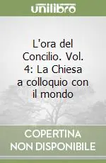 Spedizione Espresso L‘ora del Concilio. Vol. 4 La Chiesa a colloquio con il mondo