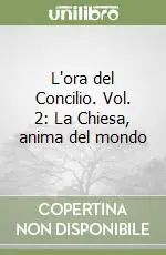 L‘ora del Concilio. Vol. 2 La Chiesa, anima del mondo Scelto Dai Clienti