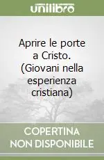 Aprire le porte a Cristo. (Giovani nella esperienza cristiana) Direttamente Dal Produttore