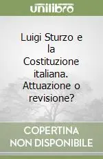 Occasione Imperdibile Luigi Sturzo e la Costituzione italiana. Attuazione o revisione?