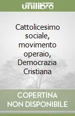 Cattolicesimo sociale, movimento operaio, Democrazia Cristiana Soddisfatti O Rimborsati