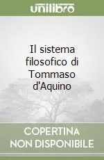 Il sistema filosofico di Tommaso d‘Aquino Solo Oggi