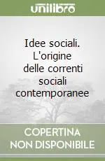 Idee sociali. L‘origine delle correnti sociali contemporanee Solo Oggi