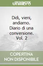 Direttamente Dal Produttore Didi, vieni, andiamo. Diario di una conversione. Vol. 2