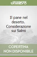 Il pane nel deserto. Considerazione sui Salmi Nuovo Arrivo