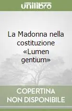 La Madonna nella costituzione «Lumen gentium» Spedito Oggi