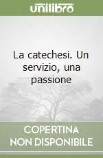 Vendita Finale La catechesi. Un servizio, una passione