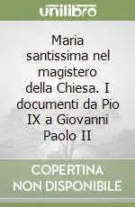 Maria santissima nel magistero della Chiesa. I documenti da Pio IX a Giovanni Paolo II Must-Have