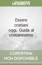 A Buon Prezzo Essere cristiani oggi. Guida al cristianesimo