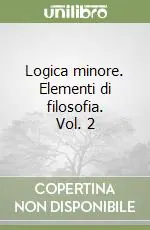 Logica minore. Elementi di filosofia. Vol. 2 Popolare