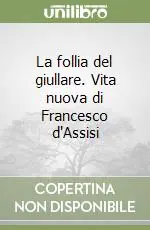 La follia del giullare. Vita nuova di Francesco d‘Assisi Prezzo Di Fabbrica