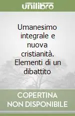Prezzo Di Fabbrica Umanesimo integrale e nuova cristianità. Elementi di un dibattito