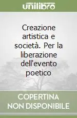 Compra Oggi Stesso Creazione artistica e società. Per la liberazione dell‘evento poetico