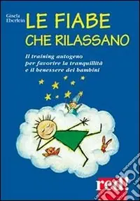 Le fiabe che rilassano. Il training autogeno per favorire la tranquillità e il benessere dei bambini Ultima Occasione