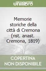Memorie storiche della città di Cremona (rist. anast. Cremona, 1819) Offerta Limitata