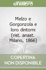 Melzo e Gorgonzola e loro dintorni (rist. anast. Milano, 1866) Compra Oggi Stesso