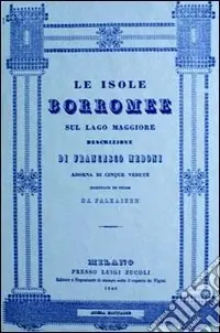 Le isole Borromee sul Lago Maggiore (rist. anast. Milano, 1840) Consegna Rapida