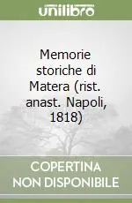 Soddisfatti O Rimborsati Memorie storiche di Matera (rist. anast. Napoli, 1818)