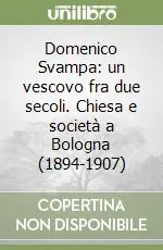 Domenico Svampa un vescovo fra due secoli. Chiesa e società a Bologna (1894-1907) Di Tendenza