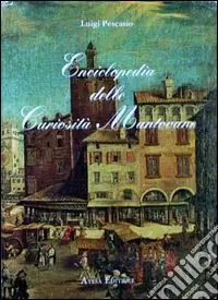 Enciclopedia delle curiosità mantovane. Vol. 1 Bestseller