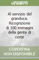 Non Perdere Al servizio del granduca. Ricognizione di 100 immagini della gente di corte