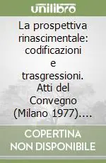 Offerta Del Giorno La prospettiva rinascimentale codificazioni e trasgressioni. Atti del Convegno (Milano 1977). Vol. 1