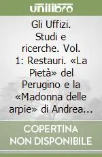 Gli Uffizi. Studi e ricerche. Vol. 1 Restauri. «La Pietà» del Perugino e la «Madonna delle arpie» di Andrea del Sarto Scelto Dai Clienti