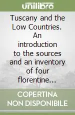 Tuscany and the Low Countries. An introduction to the sources and an inventory of four florentine libraries Solo Oggi