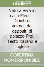 Natura viva in casa Medici. Dipinti di animali dai depositi di palazzo Pitti. Testo italiano e inglese Saldi