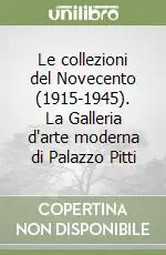 Le collezioni del Novecento (1915-1945). La Galleria d‘arte moderna di Palazzo Pitti Bestseller