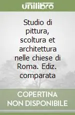 Prezzo Ridotto Studio di pittura, scoltura et architettura nelle chiese di Roma. Ediz. comparata
