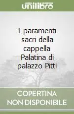 I paramenti sacri della cappella Palatina di palazzo Pitti Ultima Occasione