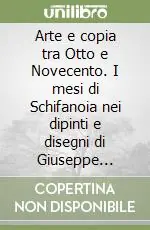 Offerta Speciale Arte e copia tra Otto e Novecento. I mesi di Schifanoia nei dipinti e disegni di Giuseppe Mazzolani