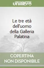 Le tre età dell‘uomo della Galleria Palatina Offerta Limitata