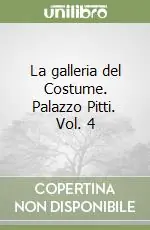 Nuovo Arrivo La galleria del Costume. Palazzo Pitti. Vol. 4