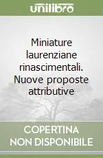 Miniature laurenziane rinascimentali. Nuove proposte attributive Quantità Limitata