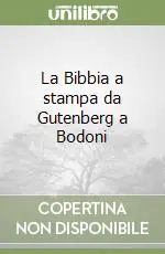 Prezzo Ridotto La Bibbia a stampa da Gutenberg a Bodoni